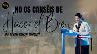 NO OS CANSÉIS DE HACER EL BIEN || VANESSA MARQUEZ